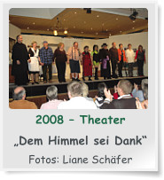 2008 – Theater  „Dem Himmel sei Dank“  Fotos: Liane Schäfer